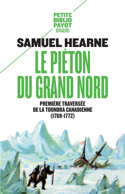 Piéton du Grand Nord : première traversée de la toundra canadienne : 1769-1772 (Le) | Hearne, Samuel (Auteur)