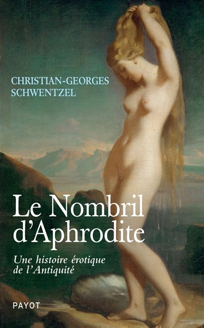 nombril d'Aphrodite (Le) : une histoire érotique de l'Antiquité | Schwentzel, Christian-Georges