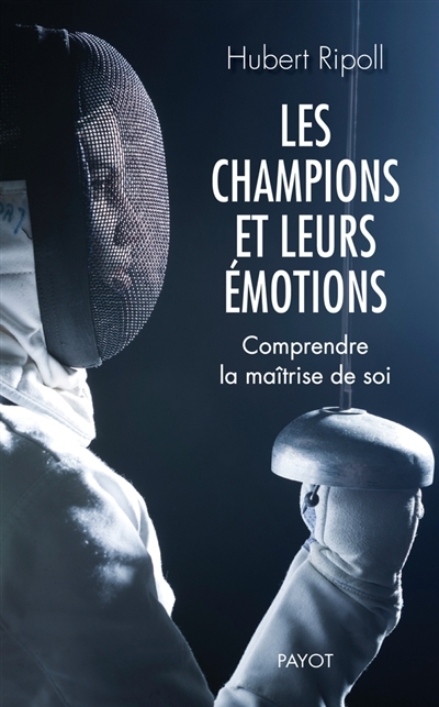 Champions et leurs émotions (Les) : comprendre la maîtrise de soi | Ripoll, Hubert