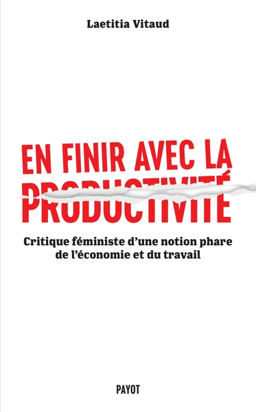 En finir avec la productivité : critique féministe d'une notion phare de l'économie et du travail | Vitaud, Laetitia