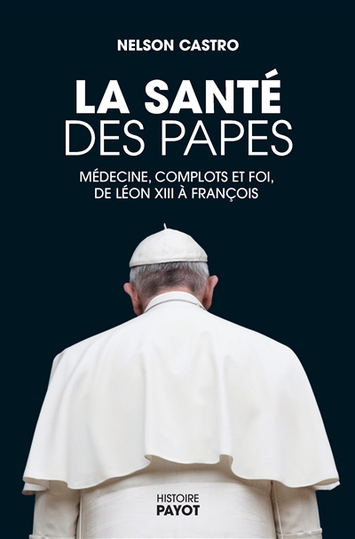 santé des papes (La): médecine, complots et foi, de Léon XIII à François   | Castro, Nelson