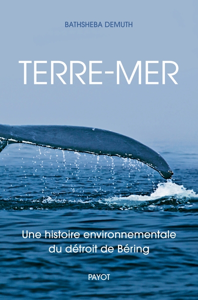 Terre-mer : une histoire environnementale du détroit de Béring | Demuth, Bathsheba (Auteur)