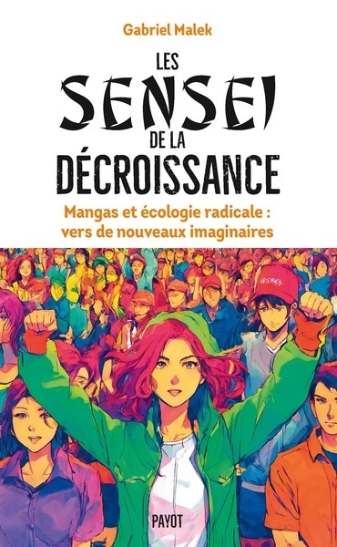 sensei de la décroissance : mangas et écologie radicale : vers de nouveaux imaginaires (Les) | Malek, Gabriel (Auteur)