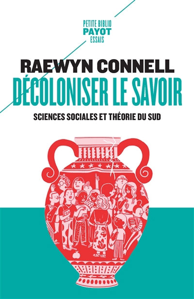 Décoloniser le savoir : sciences sociales et théorie du Sud | Connell, Raewyn (Auteur)