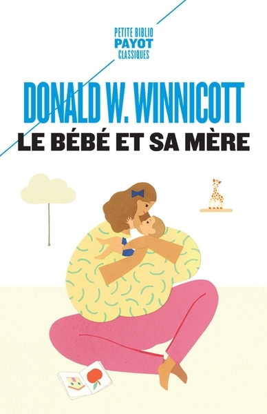 Bébé et sa mère (Le) | Winnicott, Donald Woods (Auteur)