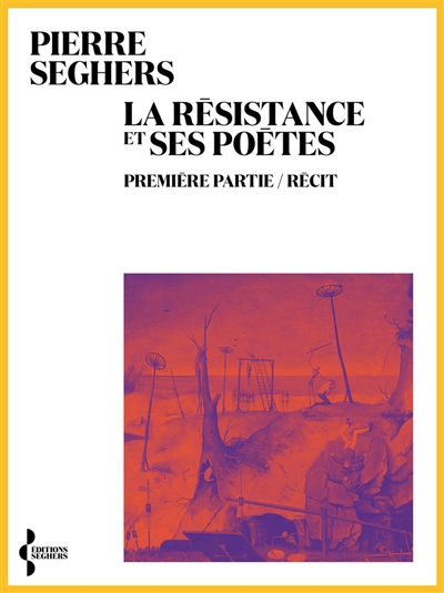Résistance et ses poètes T.01. Récit (La) | Seghers, Pierre