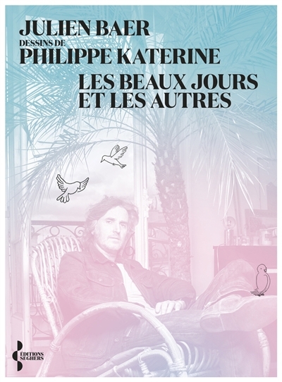 Beaux jours et les autres (Les) | Baer, Julien (Auteur) | Katerine, Philippe (Illustrateur)