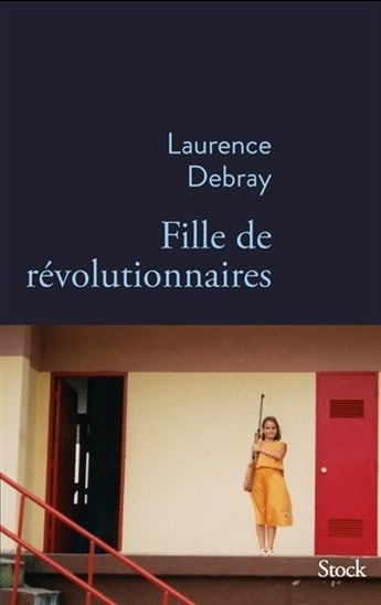 Fille de révolutionnaires | Debray, Laurence