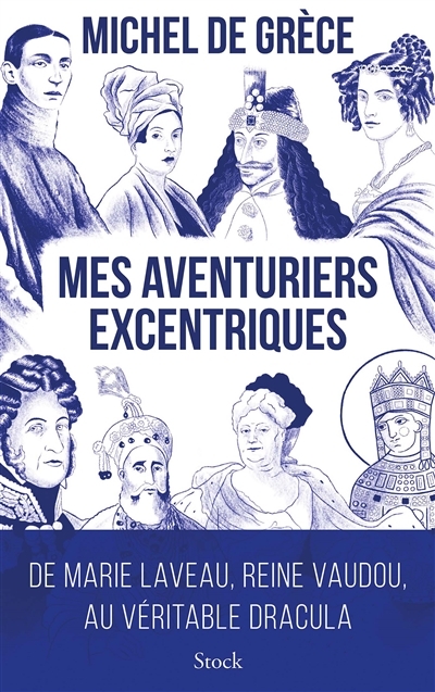 Mes aventuriers excentriques : de Marie Laveau, reine du vaudou, au véritable Dracula | Michel (prince de Grèce)