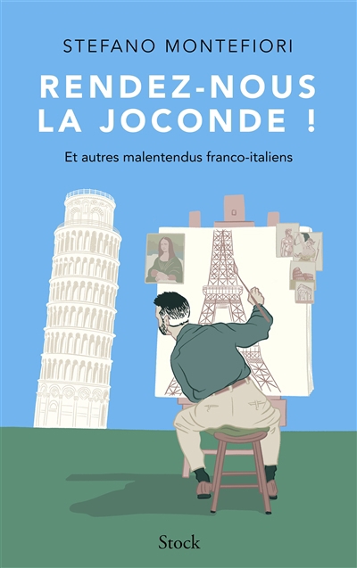 Rendez-nous la Joconde ! : et autres malentendus franco-italiens | Montefiori, Stefano