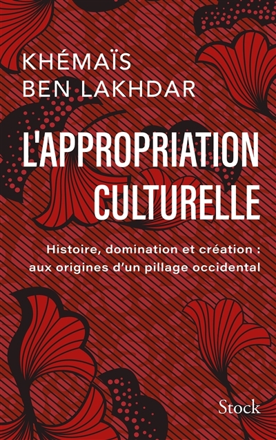 L'appropriation culturelle : histoire, domination et création : aux origines d'un pillage occidental | Ben Lakhdar Rezgui, Khémaïs (Auteur)