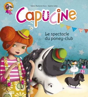 Capucine T.02 - Le spectacle du poney-club  | Rocheron-Oury, Valérie