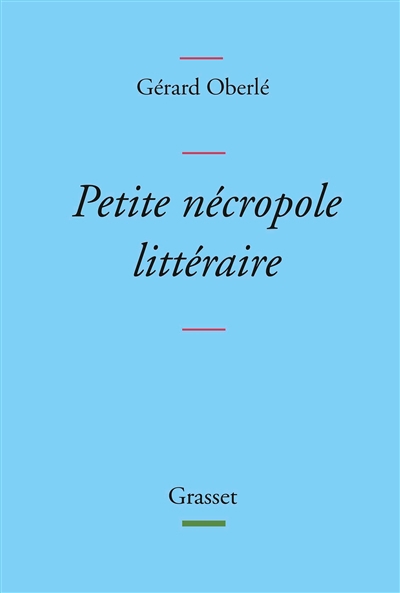 Petite nécropole littéraire : propos menus et badins sur quelques livres et auteurs tirés des oubliettes | Oberlé, Gérard