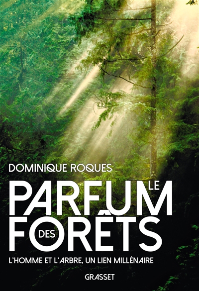 parfum des forêts : l'homme et l'arbre, un lien millénaire (Le) | Roques, Dominique