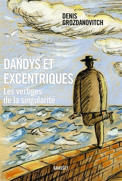 Dandys et excentriques : Les vertiges de la singularité | Grozdanovitch, Denis
