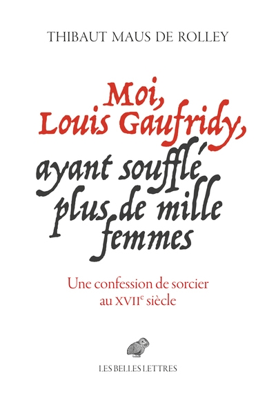 Moi, Louis Gaufridy, ayant soufflé plus de mille femmes | Maus de Rolley, Thibaut
