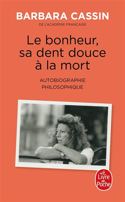 bonheur, sa dent douce à la mort : autobiographie philosophique (Le) | Cassin, Barbara