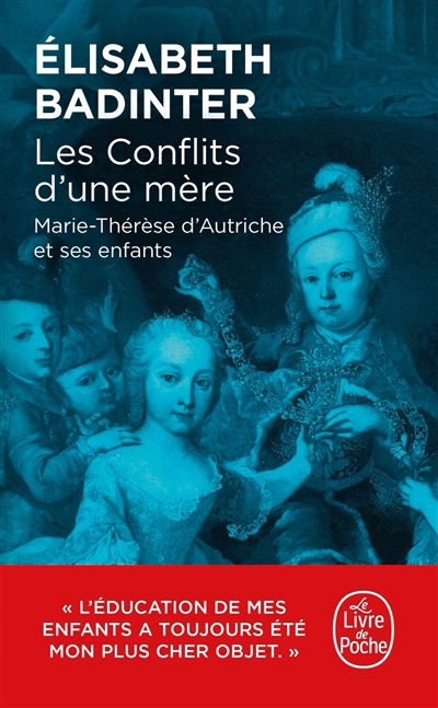 Conflits d'une mère : Marie-Thérèse d'Autriche et ses enfants (Les) | Badinter, Elisabeth