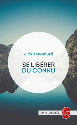 Se libérer du connu | Krishnamurti, Jiddu