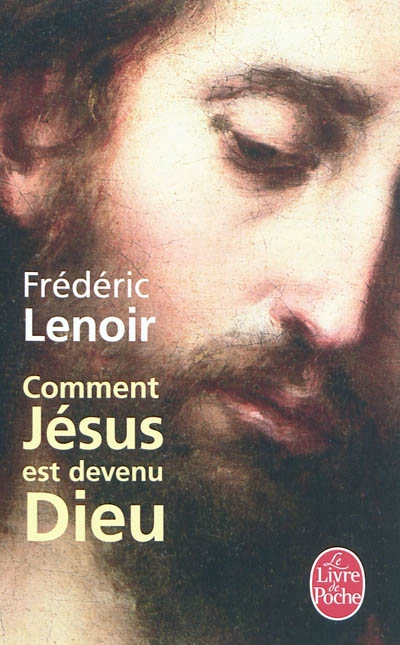 Comment Jésus est devenu Dieu | Lenoir, Frédéric