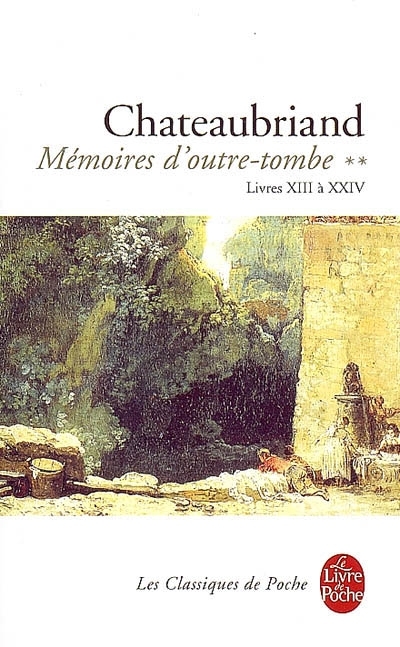 Mémoires d'outre-tombe T.02 - Livres XIII à XXIV | Chateaubriand, François René de