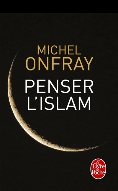 Penser l'islam | Onfray, Michel