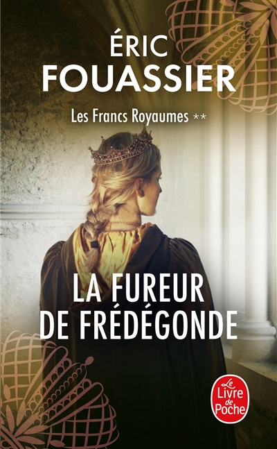 Les francs royaumes T.02 - La fureur de Frédégonde | Fouassier, Eric
