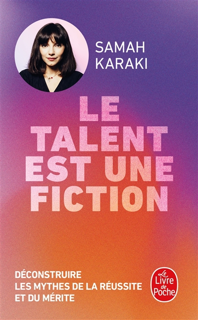 talent est une fiction : déconstruire les mythes de la réussite et du mérite (Le) | Karaki, Samah (Auteur)