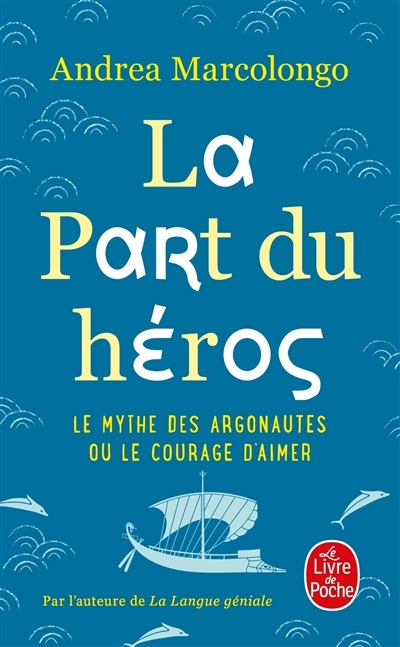 La part du héros : le mythe des Argonautes ou Le courage d'aimer | Marcolongo, Andrea