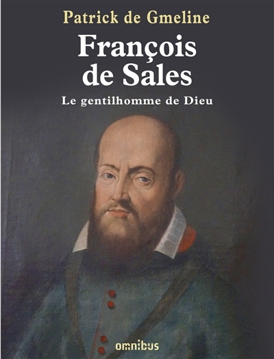 François de Sales, le gentilhomme de Dieu | Gmeline, Patrick de