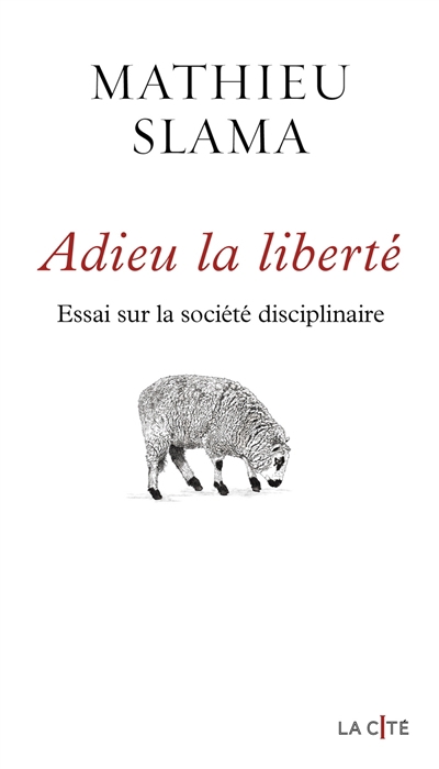 Adieu la liberté : essai sur la société disciplinaire | Slama, Mathieu