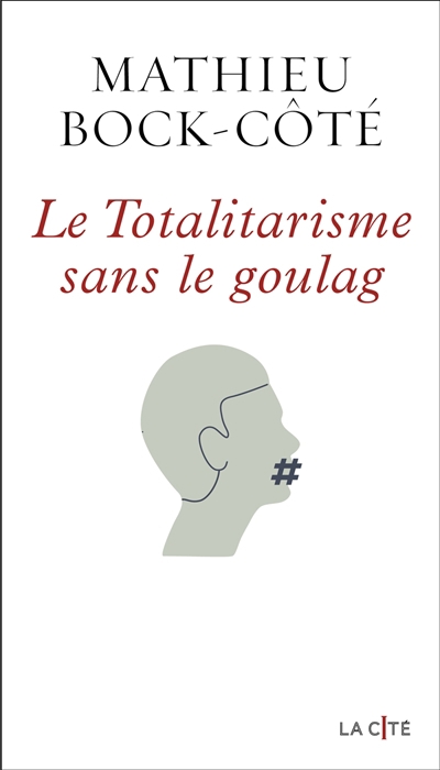 Totalitarisme sans le goulag (Le) | Bock-Côté, Mathieu