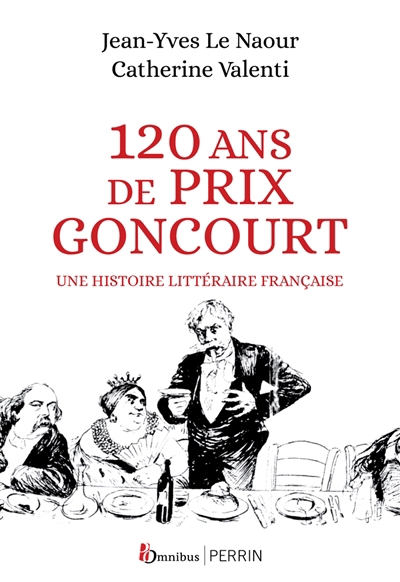120 ans de Prix Goncourt : une histoire littéraire française | Le Naour, Jean-Yves (Auteur) | Valenti, Catherine (Auteur)