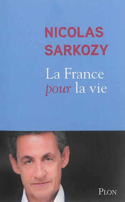 La France pour la vie | Sarkozy, Nicolas
