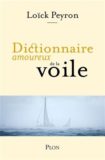 Dictionnaire amoureux de la voile | Peyron, Loïck