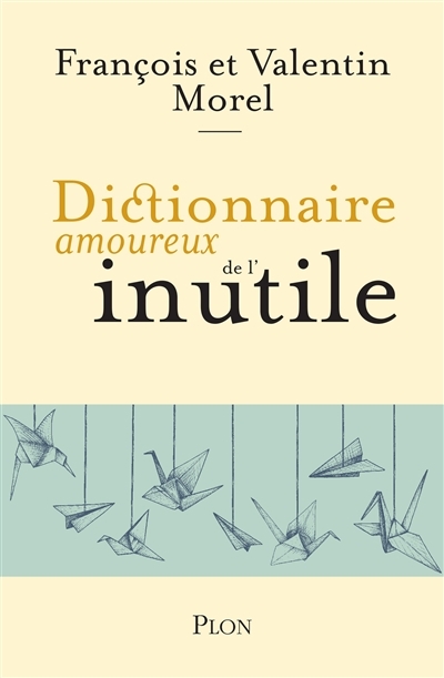 Dictionnaire amoureux de l'inutile | Morel, François