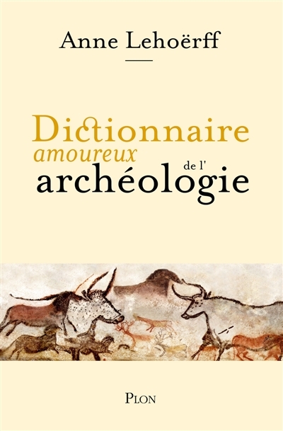 Dictionnaire amoureux de l'archéologie | Lehoërff, Anne