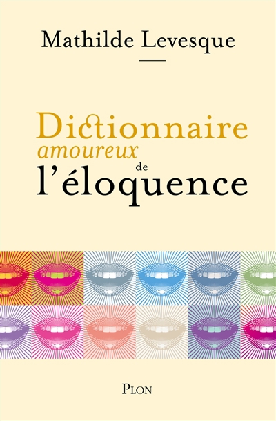 Dictionnaire amoureux de l'éloquence | Levesque, Mathilde