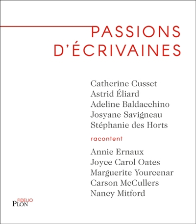 Passions d'écrivaines : Annie Ernaux, Joyce Carol Oates, Marguerite Yourcenar, Carson McCullers, Nancy Mitford | 