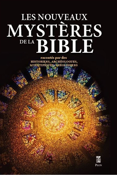 Nouveaux mystères de la Bible : racontés par des historiens, archéologues, scientifiques, théologiens (Les) | 