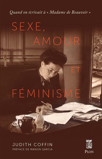 Sexe, amour et féminisme : quand on écrivait à "Madame de Beauvoir" | Coffin, Judith G. (Auteur)