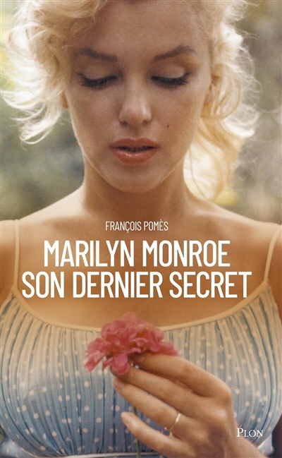 Marilyn Monroe, son dernier secret | Pomès, François