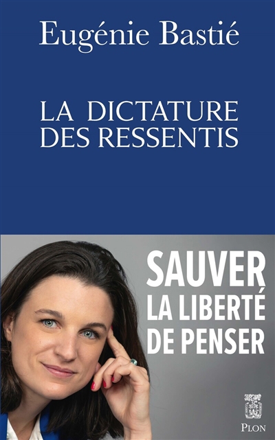 Dictature des ressentis (La) | Bastié, Eugénie (Auteur)