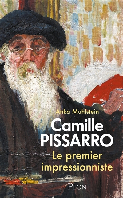 Camille Pissarro : le premier impressionniste | Muhlstein, Anka 