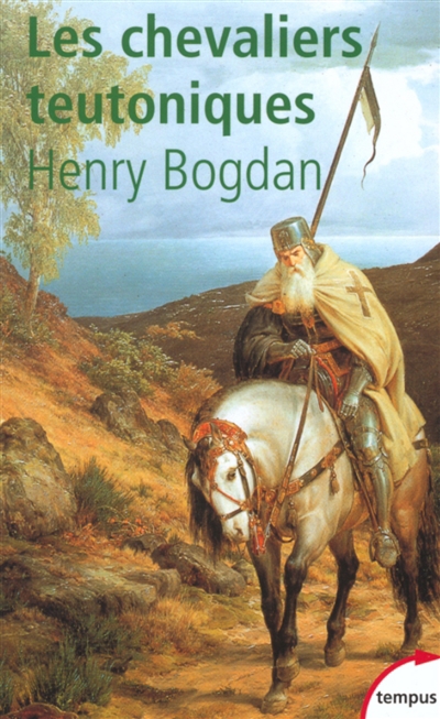chevaliers teutoniques (Les) | Bogdan, Henry (Auteur)