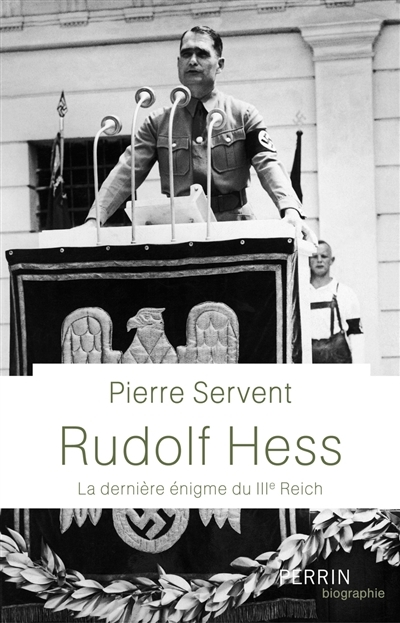 Rudolf Hess : la dernière énigme du IIIe Reich | Servent, Pierre