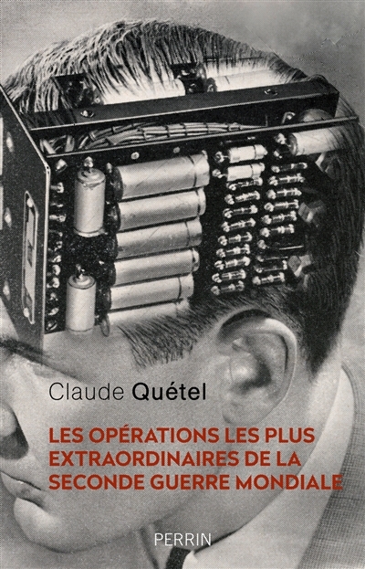 opérations les plus extraordinaires de la Seconde Guerre mondiale (Les) | Quétel, Claude