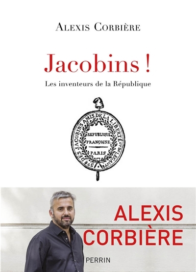 Jacobins ! : les inventeurs de la République  | Corbière, Alexis
