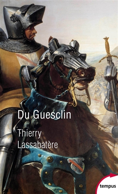 Du Guesclin : vie et fabrique d'un héros médiéval | Lassabatère, Thierry