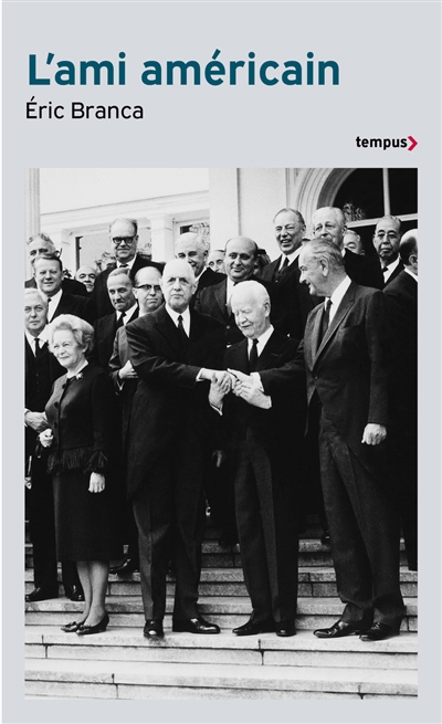 L'ami américain : Washington contre de Gaulle : 1940-1969 | Branca, Eric
